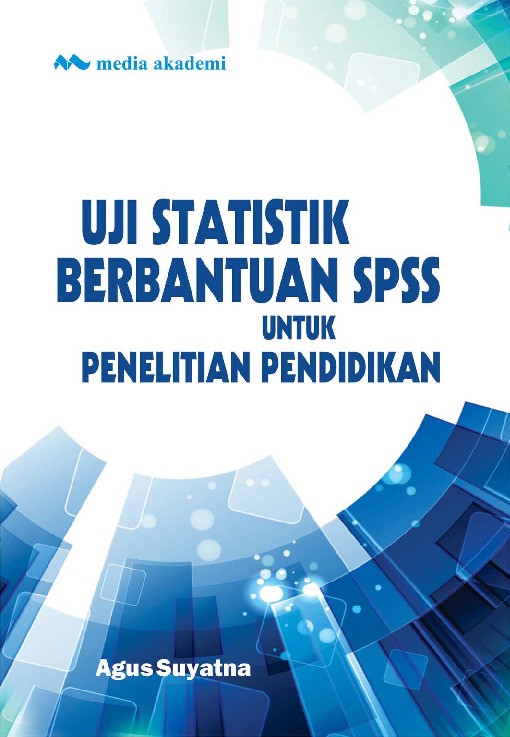 Uji Statistik Berbantuan SPSS untuk Penelitian Pendidikan
